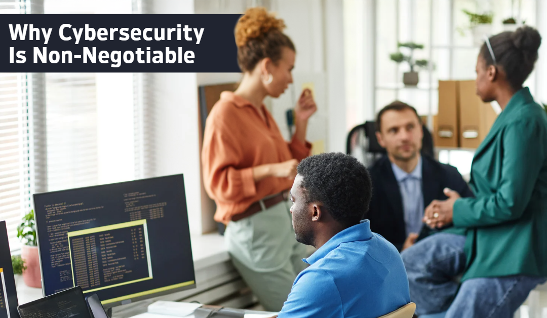 Protecting Your Business in a Digital World: Why Cybersecurity Is Non-Negotiable
