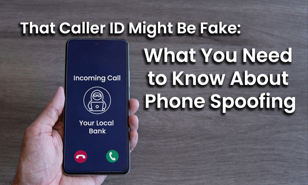 That Caller ID Might Be Fake: What Businesses Need to Know About Phone Spoofing